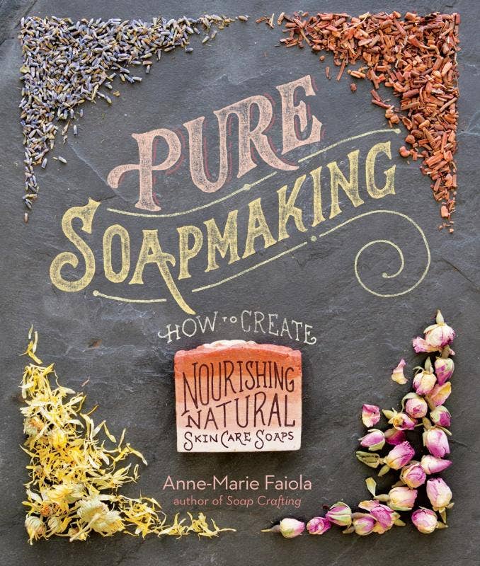 Pure Soapmaking: How to Create Nourishing Skin Care Soaps