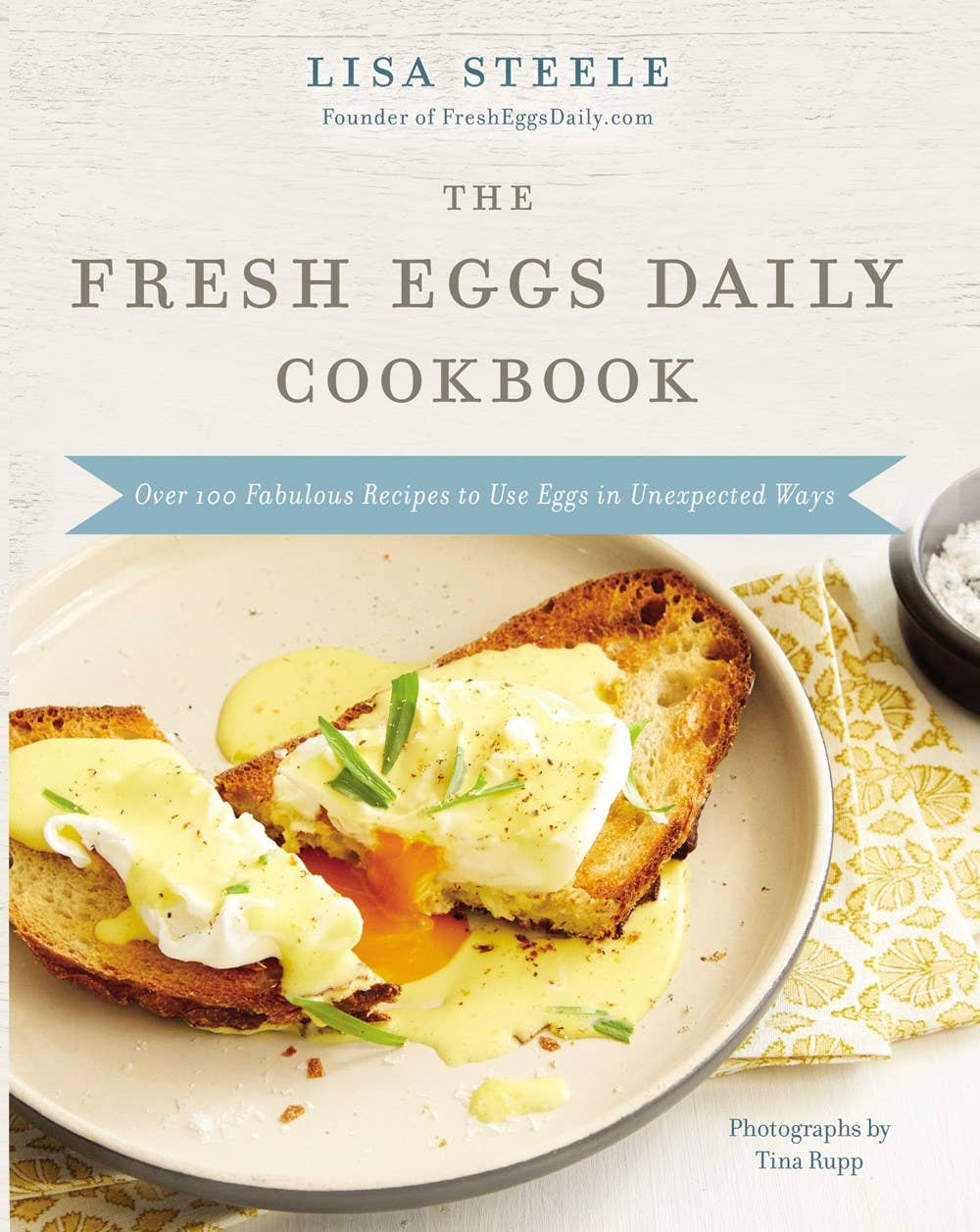 The Fresh Eggs Daily Cookbook: Over 100 Fabulous Recipes to