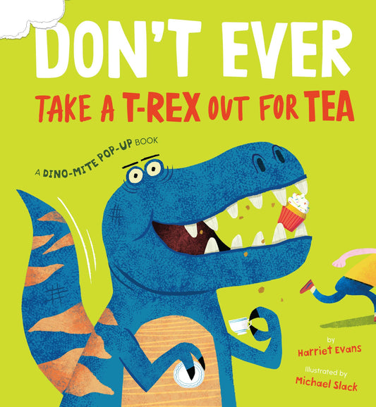 Don't Ever Take a T-Rex out for Tea: A Dino-Mite Pop-Up Book