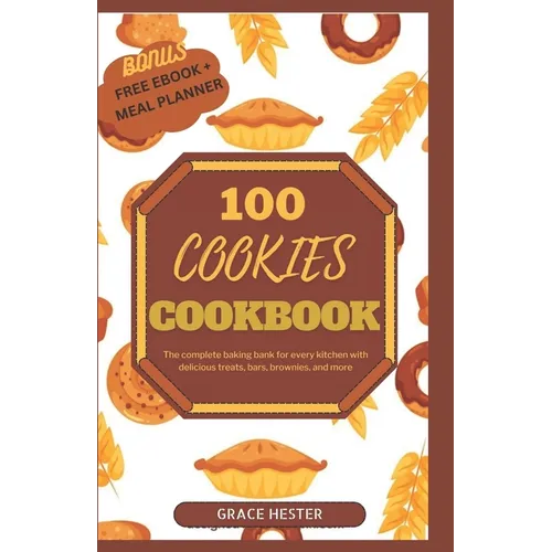 100 cookies cookbook: The complete baking bank for every kitchen with delicious treats, bars, brownies, and more - Paperback