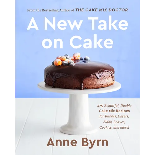 A New Take on Cake: 175 Beautiful, Doable Cake Mix Recipes for Bundts, Layers, Slabs, Loaves, Cookies, and More! a Baking Book - Paperback