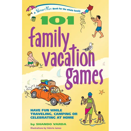 101 Family Vacation Games: Have Fun While Traveling, Camping, or Celebrating at Home - Hardcover