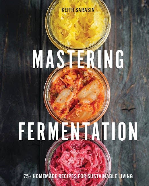 Mastering Fermentation: 100+ Homemade Recipes