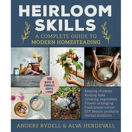 Heirloom Skills: A Complete Guide to Modern Homesteading - Hardcover