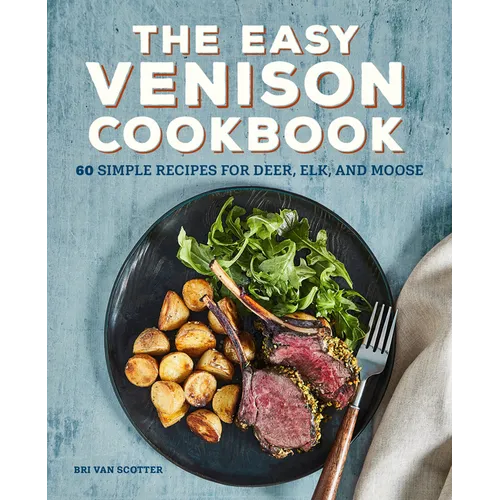 The Easy Venison Cookbook: 60 Simple Recipes for Deer, Elk, and Moose - Paperback