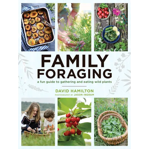 Family Foraging: A Fun Guide to Gathering and Eating Wild Plants - Paperback
