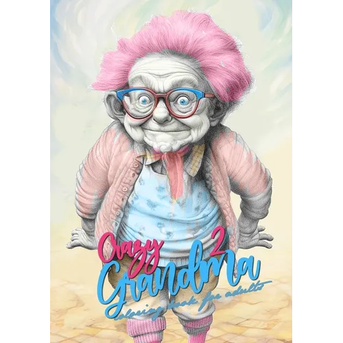 Crazy Grandma 2 Grayscale Coloring Book for Adults: Portrait Coloring Book Grandma goes crazy Grandma funny Coloring Book - Paperback
