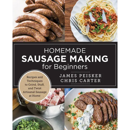 Homemade Sausage Making for Beginners: Recipes and Techniques to Grind, Stuff, and Twist Artisanal Sausage at Home - Paperback