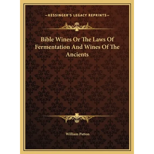 Bible Wines Or The Laws Of Fermentation And Wines Of The Ancients - Hardcover