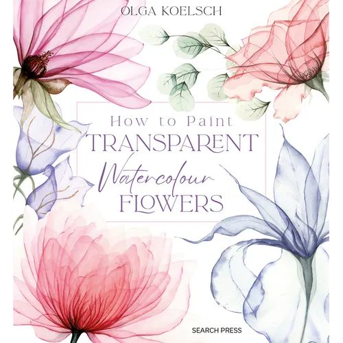 How to Paint Transparent Watercolour Flowers - Hardcover