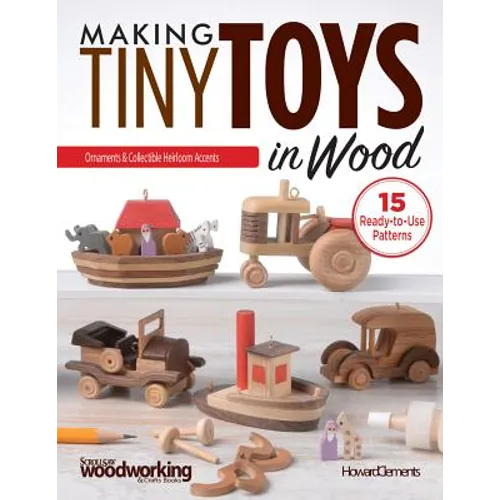 Making Tiny Toys in Wood: Ornaments & Collectible Heirloom Accents - Paperback