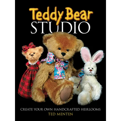 Teddy Bear Studio: Create Your Own Handcrafted Heirlooms - Paperback