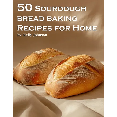 50 Sourdough Bread Baking Recipes for Home - Paperback