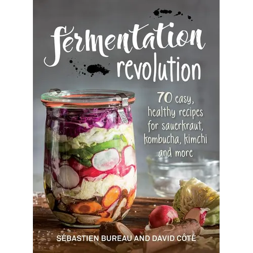 Fermentation Revolution: 70 Easy Recipes for Sauerkraut, Kombucha, Kimchi and More - Paperback
