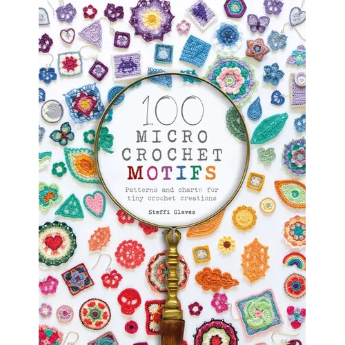 100 Micro Crochet Motifs: Patterns and Charts for Tiny Crochet Creations - Paperback