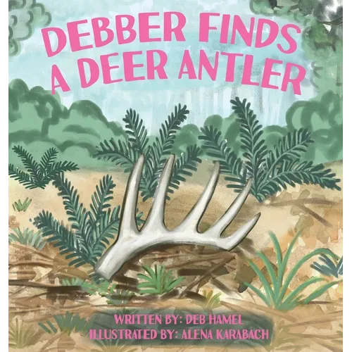 Debber Finds A Deer Antler - Hardcover
