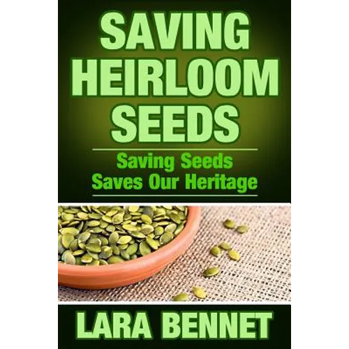 Saving Heirloom Seeds: Saving Seeds Saves Our Heritage - Paperback