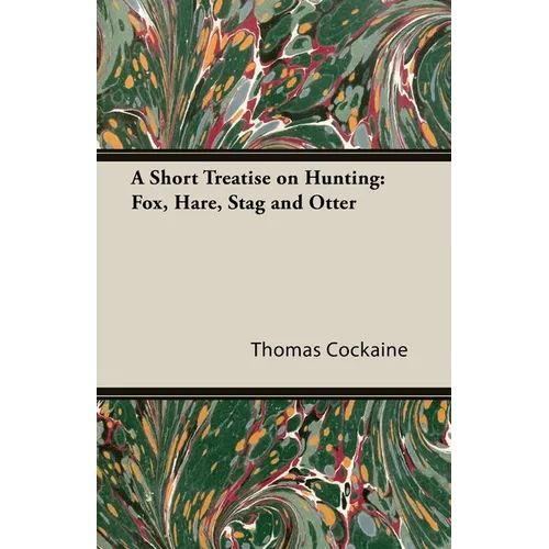 A Short Treatise on Hunting: Fox, Hare, Stag and Otter - Paperback