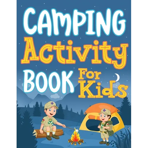 Camping Activity Book for Kids: Unleashing Adventure and Creativity in the Great Outdoors with Scavenger Hunts, Nature Crafts, Campfire Tales, Word Se - Paperback