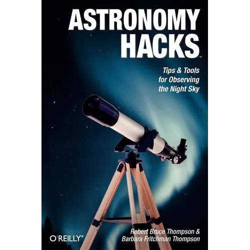 Astronomy Hacks: Tips and Tools for Observing the Night Sky - Paperback