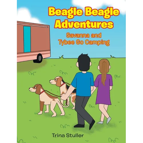 Beagle Beagle Adventures: Savanna and Tybee Go Camping - Hardcover