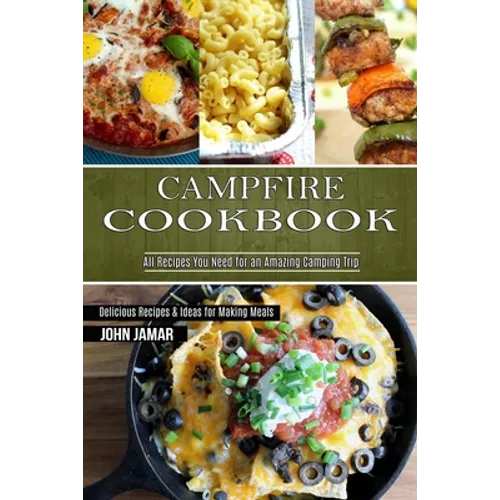 Campfire Cookbook: Delicious Recipes & Ideas for Making Meals (All Recipes You Need for an Amazing Camping Trip) - Paperback