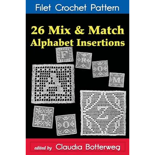 26 Mix & Match Alphabet Insertions Filet Crochet Pattern: Complete Instructions and Chart - Paperback
