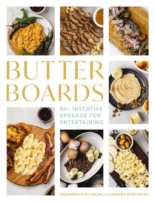 Butter Boards: 100 Inventive & Savory Spreads