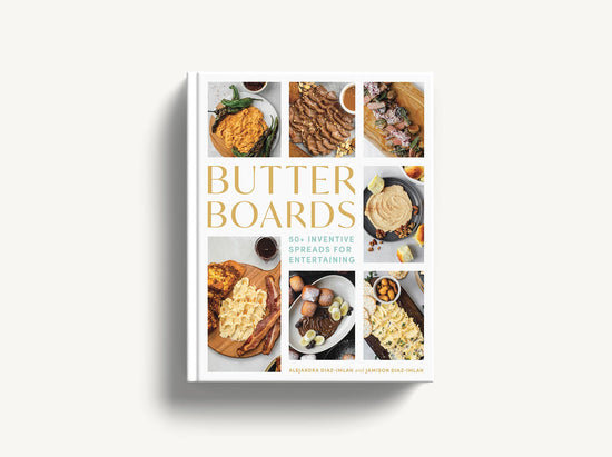 Butter Boards: 100 Inventive & Savory Spreads