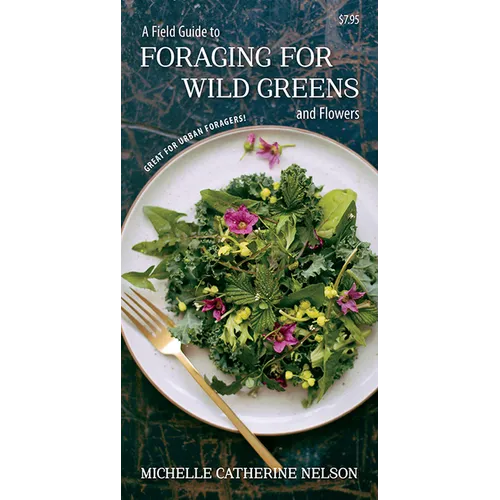 A Field Guide to Foraging for Wild Greens and Flowers - Paperback