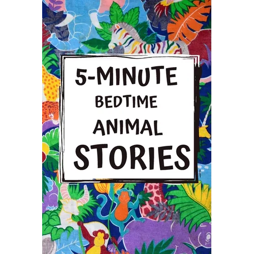 5-Minute Bedtime Animal Stories: Bedtime Stories for Kids with Morals and a little Space for your Child to Write what they learned from the Story - Paperback