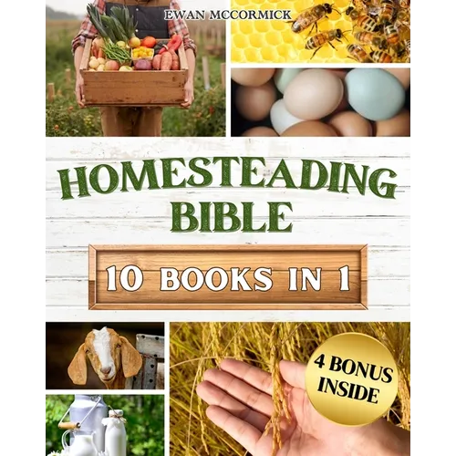 Homesteading Bible: Homesteader's Handbook to Master the Secrets of Planting, Growing, Preserving and Thriving for a Sustainable and Self-Sufficient O - Paperback