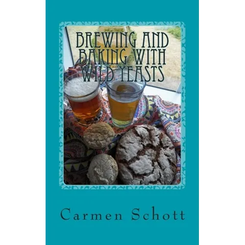 Brewing and baking with wild yeasts: adventures in traditional fermentation - Paperback