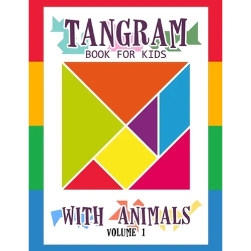 Tangram Book for Kids with Animals Volume 1: 50 Tangrams for Kids Puzzles, Tangram Puzzle for Kids - Paperback