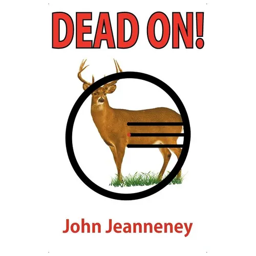 Dead On! Deer Anatomy and Shot Placement for Bow and Gun Hunters. Tracking Techniques for Wounded Whitetails. - Paperback