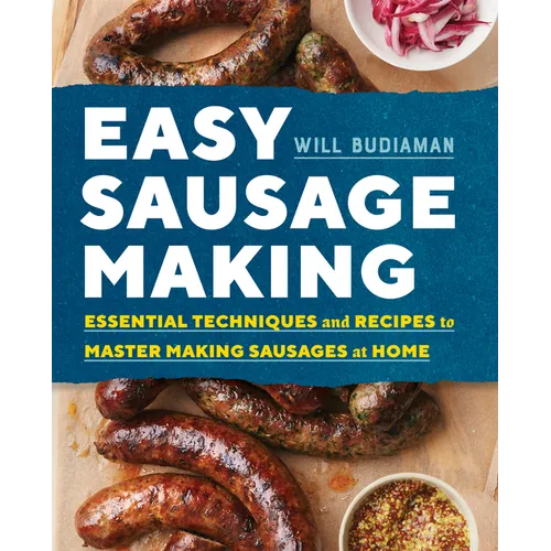 Easy Sausage Making: Essential Techniques and Recipes to Master Making Sausages at Home - Paperback
