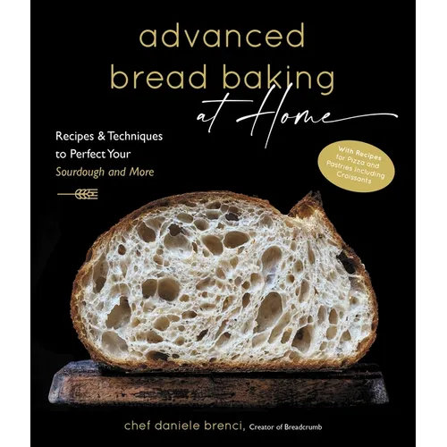 Advanced Bread Baking at Home: Recipes & Techniques to Perfect Your Sourdough and More - Hardcover