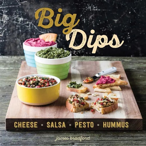Big Dips: Cheese, Salsa, Pesto, Hummus - Hardcover
