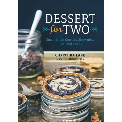 Dessert for Two: Small Batch Cookies, Brownies, Pies, and Cakes - Hardcover