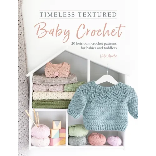 Timeless Textured Baby Crochet: 20 Heirloom Crochet Patterns for Babies and Toddlers - Paperback