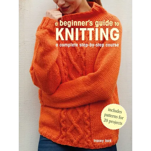 A Beginner's Guide to Knitting: A Complete Step-By-Step Course - Paperback