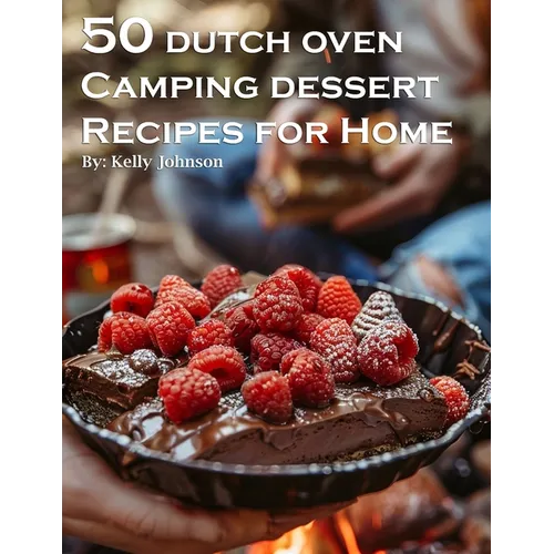50 Dutch Oven Camping Dessert Recipes for Home - Paperback