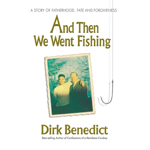 And Then We Went Fishing: A Story of Fatherhood, Fate, and Forgiveness - Paperback
